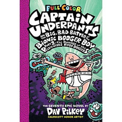 Captain Underpants #7: Captain Underpants And The Big, Bad Battle Of The Bionic Booger Boy, Part 2: The Revenge Of The Ridiculous Robo-Boogers (Color Edition)