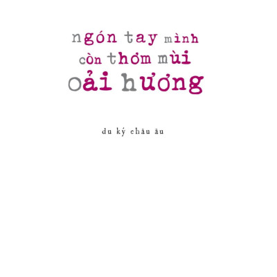 Ngón Tay Mình Còn Thơm Mùi Oải Hương