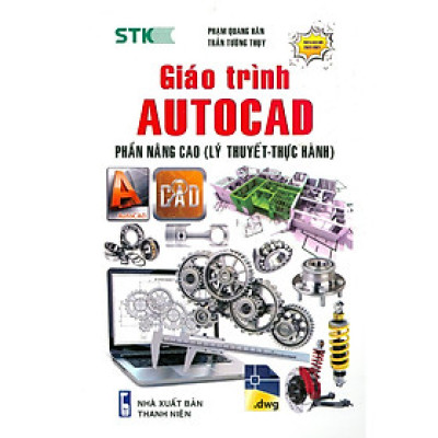 Giáo Trình Autocad Phần Nâng Cao (Lý Thuyết - Thực Hành - Tái Bản)
