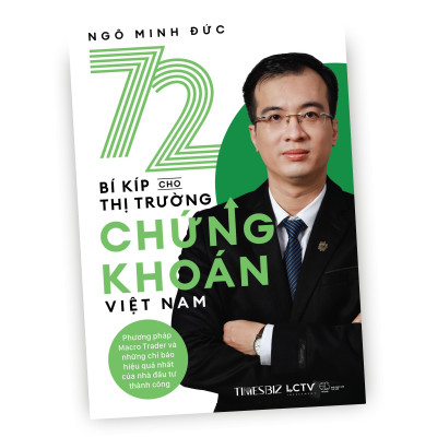 Sách - 72 bí kíp cho thị trường chứng khoán Việt Nam (Phương pháp Macro Trader và những chỉ báo hiệu quả nhất của nhà đầu tư thành công) - Ngô Minh Đức