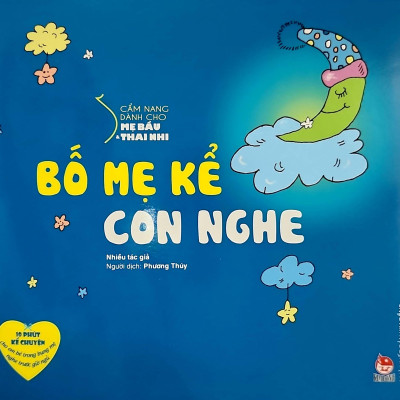 Sách - Cẩm Nang Dành Cho Mẹ Bầu Và Thai Nhi - Bố Mẹ Kể Con Nghe (Tái Bản 2024)