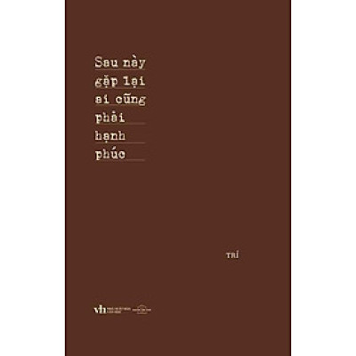 Sau Này Gặp Lại Ai Cũng Phải Hạnh Phúc