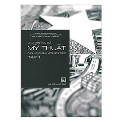 Sách - Giáo Trình Cơ Sở Mỹ Thuật Dành Cho Sinh Viên Kiến Trúc - Tập 1 - NXB Xây Dựng