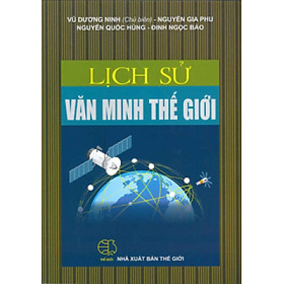 Lịch Sử Văn Minh Thế Giới (Tái bản lần thứ mười ba - năm 2014) - Vũ Dương Ninh (Chủ biên)