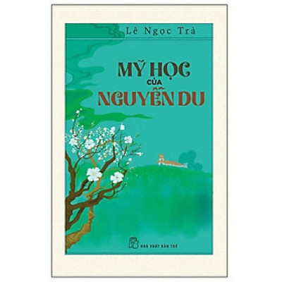 MỸ HỌC CỦA NGUYỄN DU – Lê Ngọc Trà - NXB Trẻ