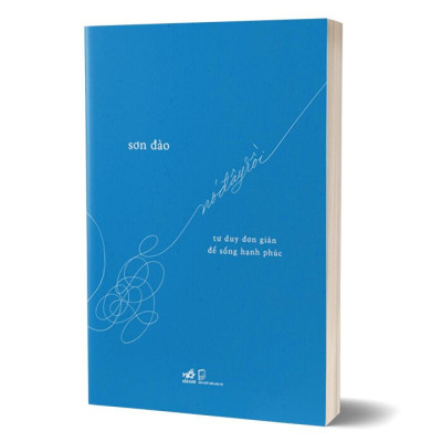 NÓ ĐÂY RỒI - Tư Duy Đơn Giản Để Sống Hạnh Phúc - Sơn Đào - (bìa mềm)