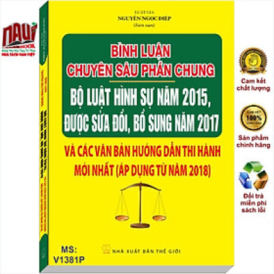 Bình Luận Chuyên Sâu Phần Chung Bộ Luật Hình Sự Năm 2015, Được Sửa Đổi, Bổ Sung Năm 2017 Và Các Văn Bản Hướng Dẫn Thi Hành Mới Nhất (Áp Dụng Từ Năm 2018)