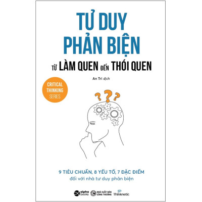 Sách - Tư Duy Phản Biện - Từ Làm Quen Đến Thói Quen (Critical Thinking Series)