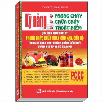 KỸ NĂNG PHÒNG CHÁY CHỮA CHÁY THOÁT HIỂM - QUY ĐỊNH PHÁP LUẬT VỀ PHÒNG CHÁY CHỮA CHÁY CỨU NẠN CỨU HỘ TRONG CƠ QUAN, ĐƠN VỊ HÀNH CHÍNH SỰ NGHIỆP, DOANH NGHIỆP VÀ HỘ GIA ĐÌNH