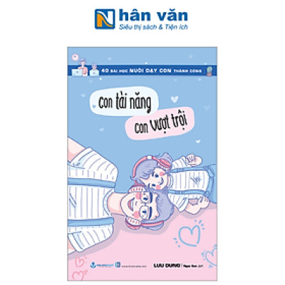 40 Bài Học Nuôi Dạy Con Thành Công - Con Tài Năng Con Vượt Trội