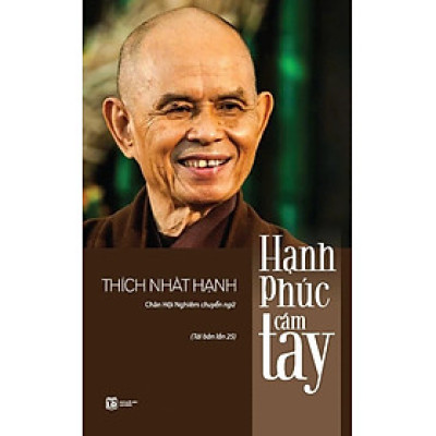 Hạnh Phúc Cầm Tay (Tác giả: Thích Nhất Hạnh) - Tái Bản