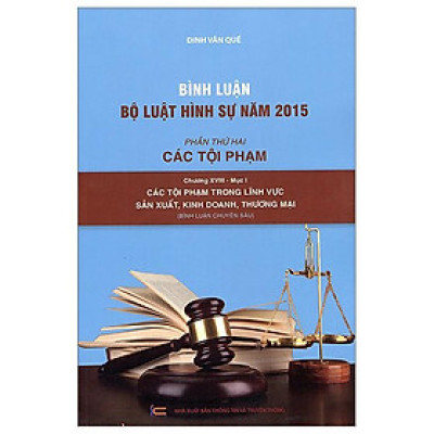 Bình Luận Bộ Luật Hình Sự 2015 - Phần 2 Các Tội Phạm - Chương XVIII Mục 1 - Các Tội Phạm Trong Lĩnh Vực Sản Xuất, Kinh Doanh, Thương Mại