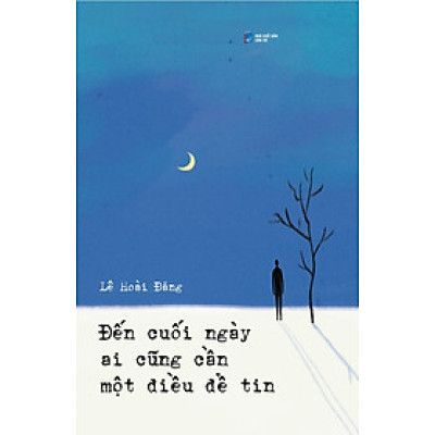 Đến Cuối Ngày Ai Cũng Cần Một Điều Để Tin - Tặng Kèm Bookmark (Số Lượng Có Hạn)