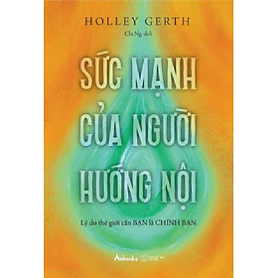 Sức Mạnh Của Người Hướng Nội - Lý Do Thế Giới Cần Bạn Là Chính Bạn