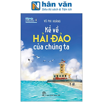 Kể Chuyện Biển Đảo: Kể Về Hải Đảo Của Chúng Ta
