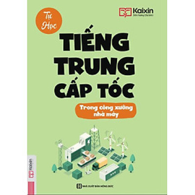 Sách: Tự học tiếng Trung trong công xưởng nhà máy - Kaixin - MCbooks