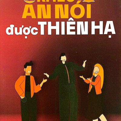 Khéo Ăn Nói Được Thiên Hạ