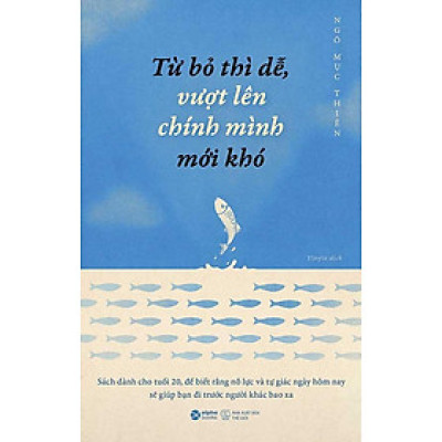 Từ Bỏ Thì Dễ, Vượt Lên Chính Mình Mới Khó (Tái bản năm 2023)