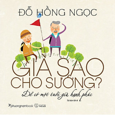 Già Sao Cho Sướng? - Để Có Một Tuổi Già Hạnh Phúc