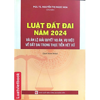 Luật Đất Đai Năm 2024 Và Án Lệ Giải Quyết Vụ Án, Vụ Việc Về Đất Đai Trong Thực Tiễn Xét Xử