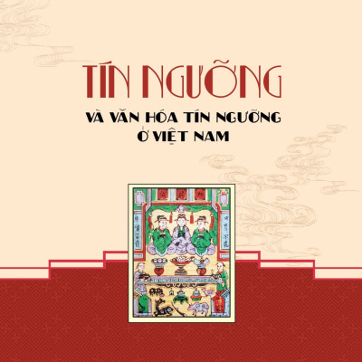 Tín Ngưỡng Và Văn Hóa Tín Ngưỡng Ở Việt Nam (Bản in năm 2023)