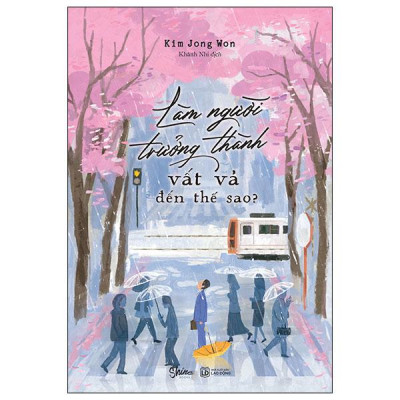 Sách - Làm Người Trưởng Thành Vất Vả Đến Thế Sao?