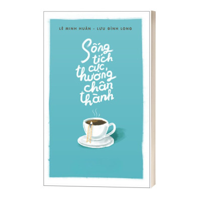 Sống Tích Cực, Thương Chân Thành