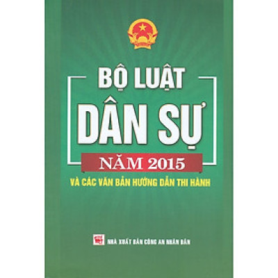 Bộ Luật Dân Sự Năm 2015 Và Các Văn Bản Hướng Dẫn Thi Hành 