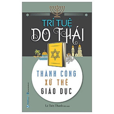 TRÍ TUỆ DO THÁI - Thành Công Xử Thế Giáo Dục - Lê Tiến Thành biên soạn (bìa mềm)