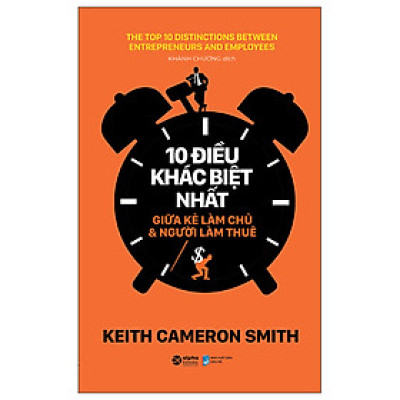 10 Điều Khác Biệt Nhất Giữa Kẻ Làm Chủ Và Người Làm Thuê (Tái Bản 2018)