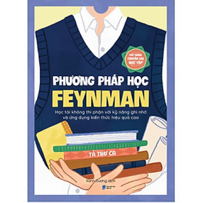 Phương Pháp Học Feynman: Học Tài Không Thi Phận Với Kỹ Năng Ghi Nhớ Và Ứng Dụng Kiến Thức Hiệu Quả Cao