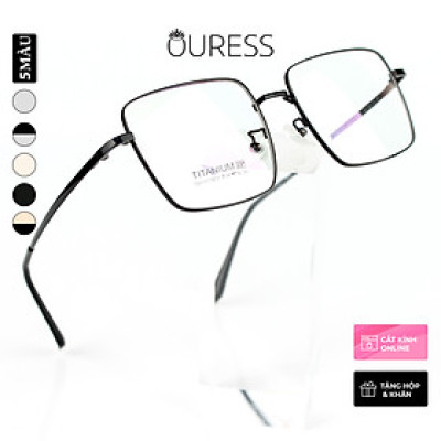 Gọng kính cận 16597 và 5201317 chất liệu titan thời trang mắt kính OURESS nam nữ siêu nhẹ siêu bền