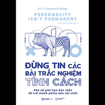 Đừng tin các bài trắc nghiệm tính cách (Personality isn’t permanent) - Tác giả Benjamin Hardy