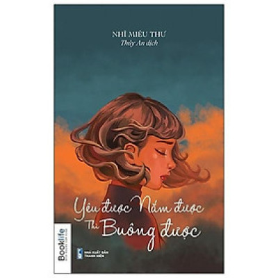 Sách  Yêu được, nắm được thì buông được