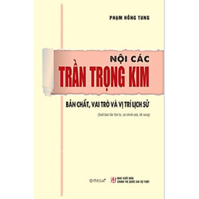 Nội các Trần Trọng Kim - Bản chất, vai trò và vị trí lịch sử (Xuất bản lần thứ tư, có chỉnh sửa, bổ sung)