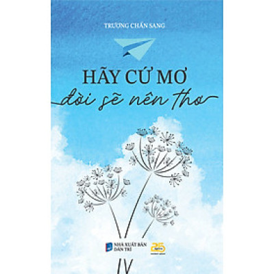 HÃY CỨ MƠ, ĐỜI SẼ NÊN THƠ - Trương Chấn Sang