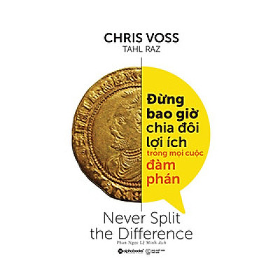 Đừng Bao Giờ Chia Đôi Lợi Ích Trong Mọi Cuộc Đàm Phán ( Tái Bản )