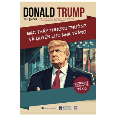 Sách - Những Bộ Óc Tỷ Đô - Donald Trump - Bậc Thầy Thương Trường Và Quyền Lực Nhà Trắng