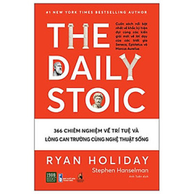 The Daily Stoic - 366 Chiêm Nghiệm Về Trí Tuệ Và Lòng Can Trường Cùng Nghệ Thuật Sống