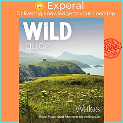 Sách - Wild Guide Wales and Marches : Hidden places, great adventures & by Daniel Start (UK edition, Trade Paperback)