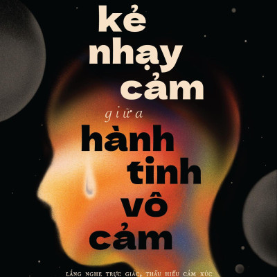 Kẻ Nhạy Cảm Giữa Hành Tinh Vô Cảm