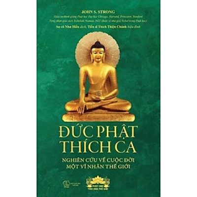 Đức Phật Thích Ca: Nghiên Cứu Về Cuộc Đời Của Một Vĩ Nhân Thế Giới