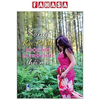 Sách - Sống Rực Rỡ Đi, Cuộc Đời Là Trờ Chơi Thôi Mà