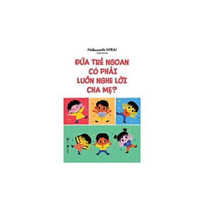 Sách - Đứa Trẻ Ngoan Có Phải Luôn Nghe Lời Cha Mẹ - Thái Hà Books