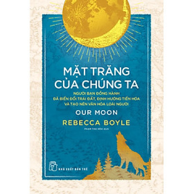 Mặt Trăng Của Chúng Ta: Người Bạn Đồng Hành Đã Biến Đổi Trái Đất..