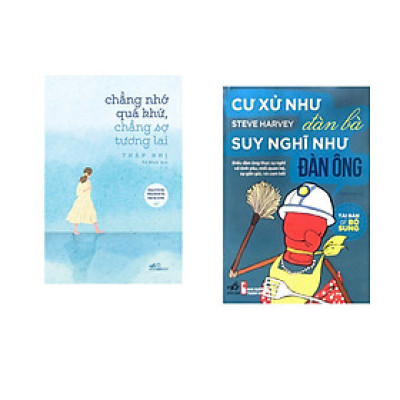 Combo 2 cuốn sách: Chẳng nhớ quá khứ, chẳng sợ tương lai  + Cư xử như đàn bà suy nghĩ như đàn ông
