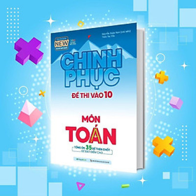 Sách - Luyện Thi Và Luyện Đề Toán - Chinh Phục Toàn Diện Kỳ Thi Vào 10 - Megabook
