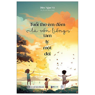 Tuổi Thơ Êm Đềm Là Vốn Liếng Tâm Lý Một Đời