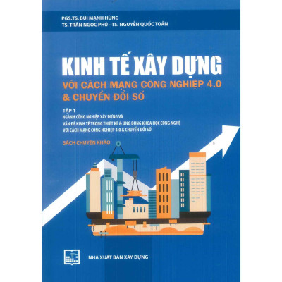 Sách - Kinh Tế Xây Dựng Với Cách Mạng Công Nghiệp 4.0 Và Chuyển Đổi Số - Tập 1
