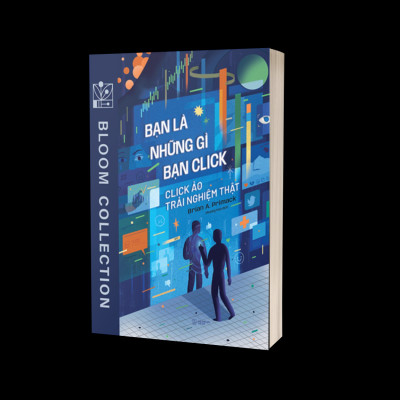 Bạn Là Những Gì Bạn Click - Click Ảo Trải Nghiệm Thật